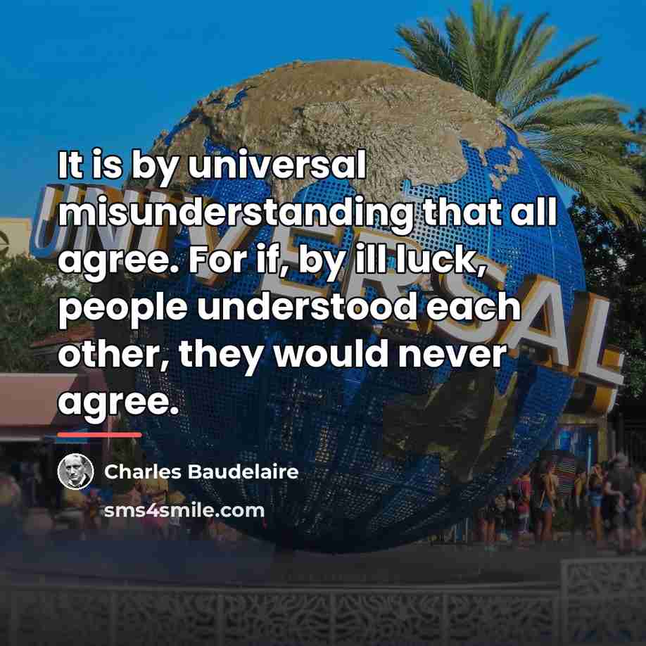 “It is by universal misunderstanding that all agree. For if,…” quote by Charles Baudelaire