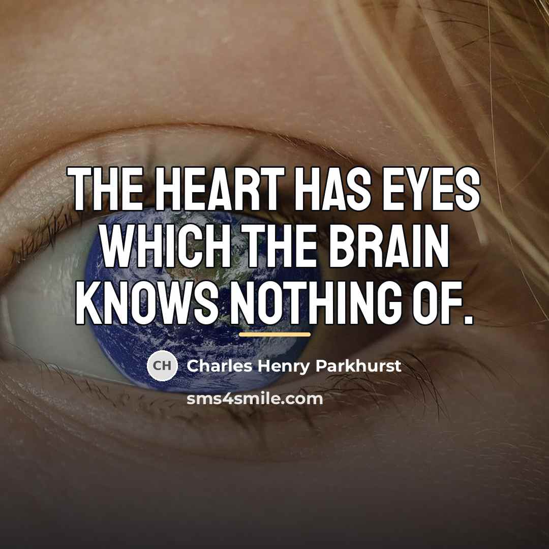 “The heart has eyes which the brain knows nothing of.…” quote by Charles Henry Parkhurst