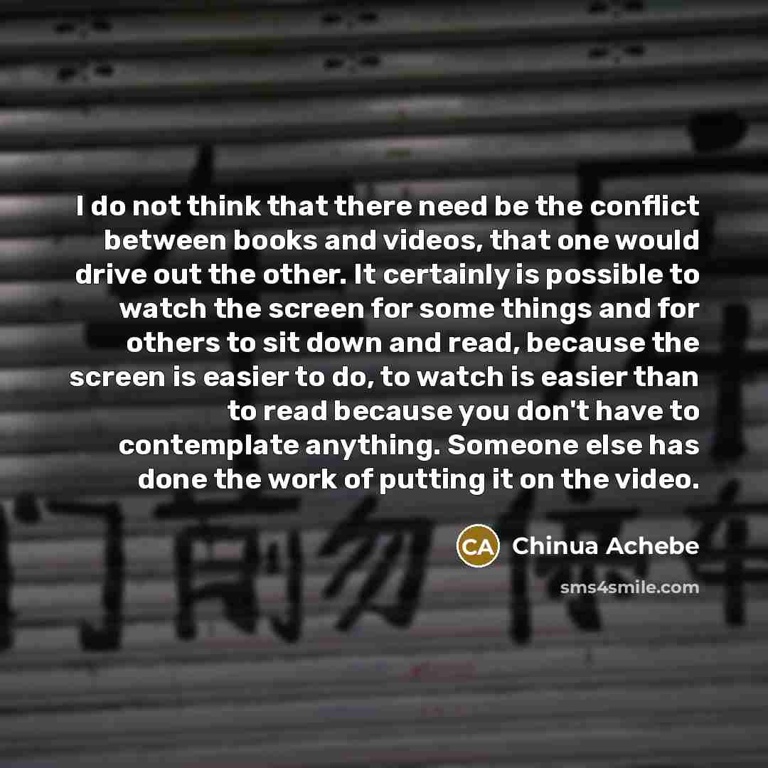 “I do not think that there need be the conflict…” quote by Chinua Achebe
