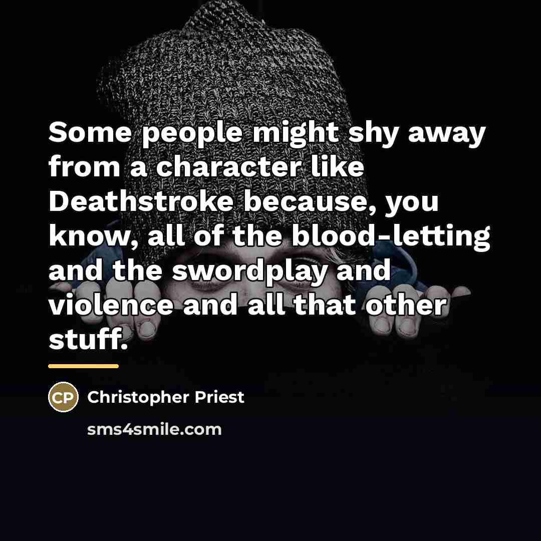 “Some people might shy away from a character like Deathstroke…” quote by Christopher Priest