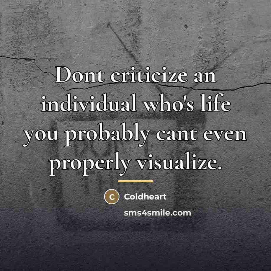 “Dont criticize an individual who's life you probably cant even…” quote by Coldheart