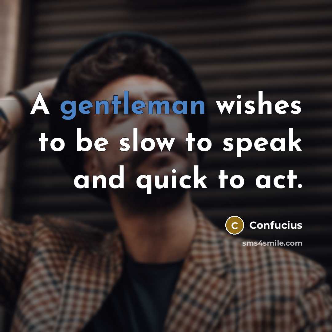 “A gentleman wishes to be slow to speak and quick…” quote by Confucius