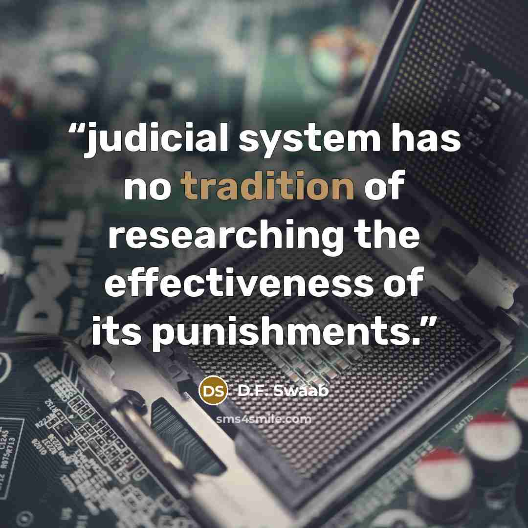 “judicial system has no tradition of researching the effectiveness of its punishments.” quote by D.F. Swaab