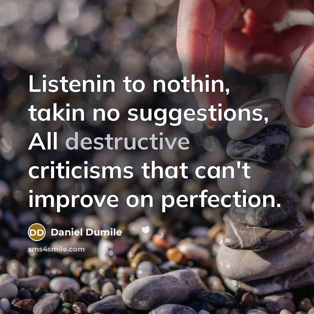 “Listenin to nothin, takin no suggestions, All destructive criticisms that…” quote by Daniel Dumile