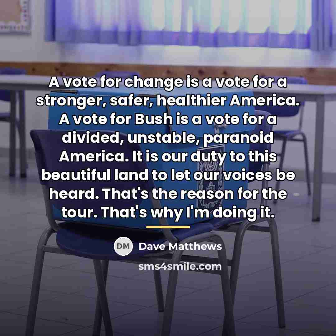 “A vote for change is a vote for a stronger,…” quote by Dave Matthews