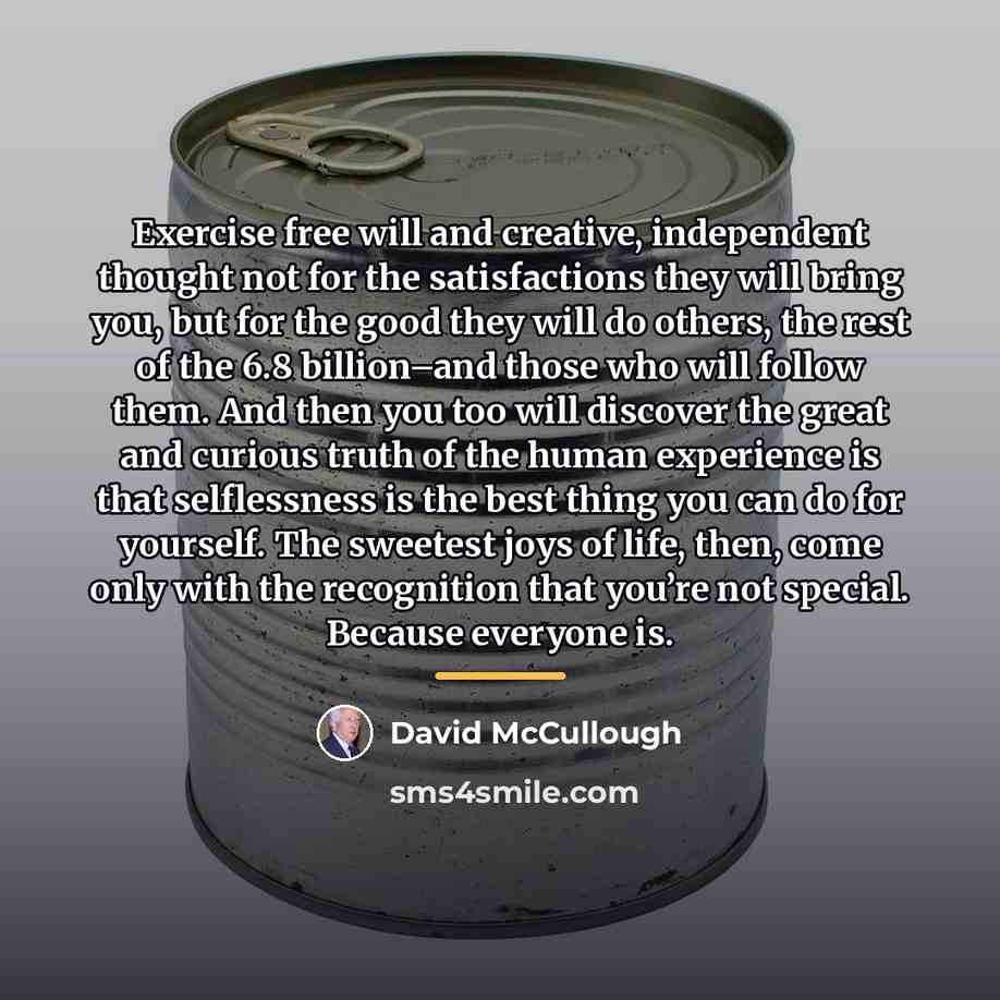 “Exercise free will and creative, independent thought not for the…” quote by David McCullough