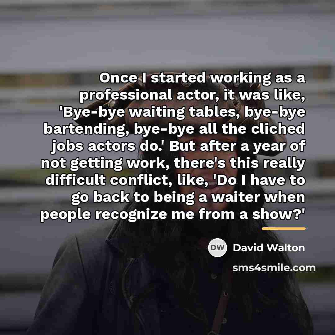 “Once I started working as a professional actor, it was…” quote by David Walton