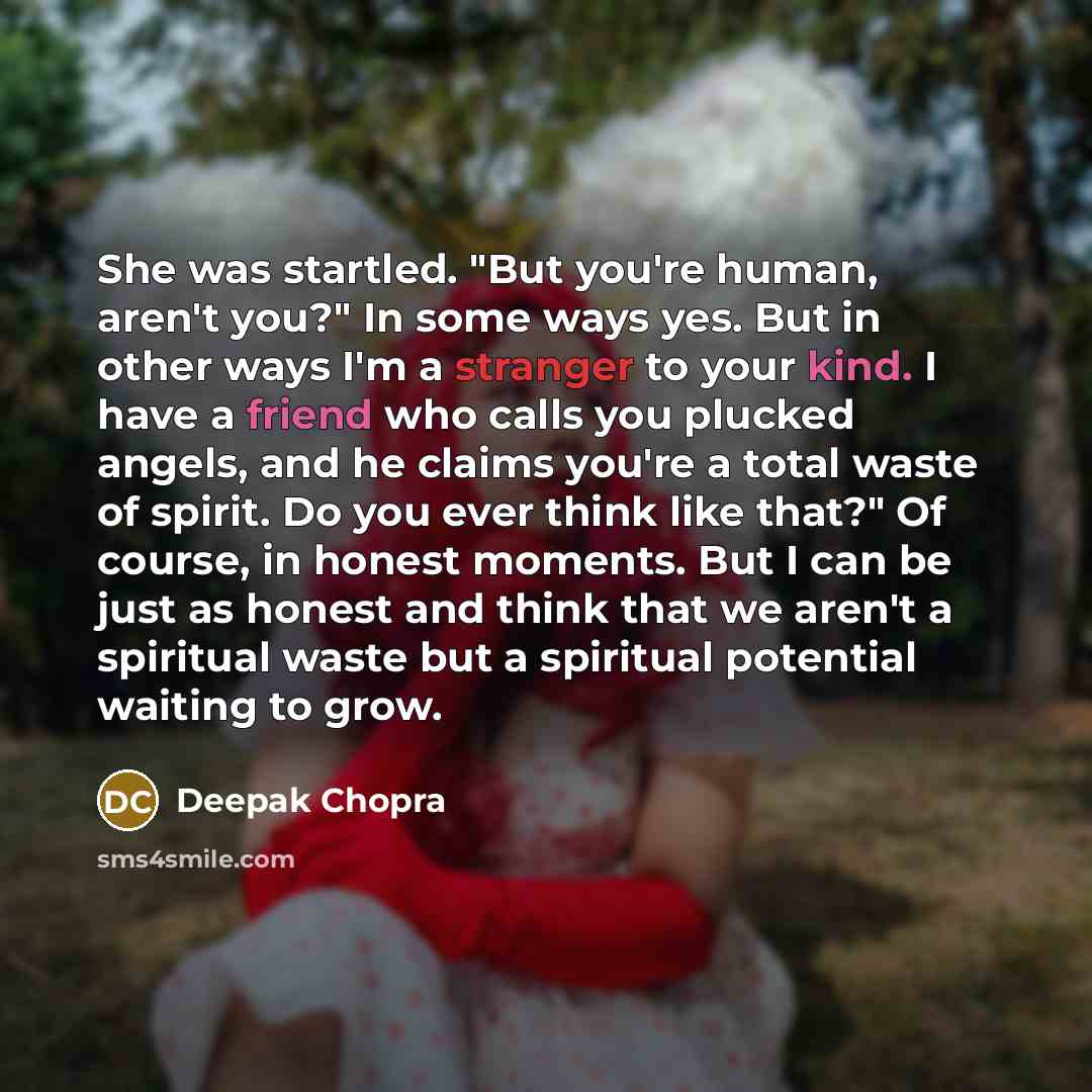 “She was startled. "But you're human, aren't you?" In some…” quote by Deepak Chopra