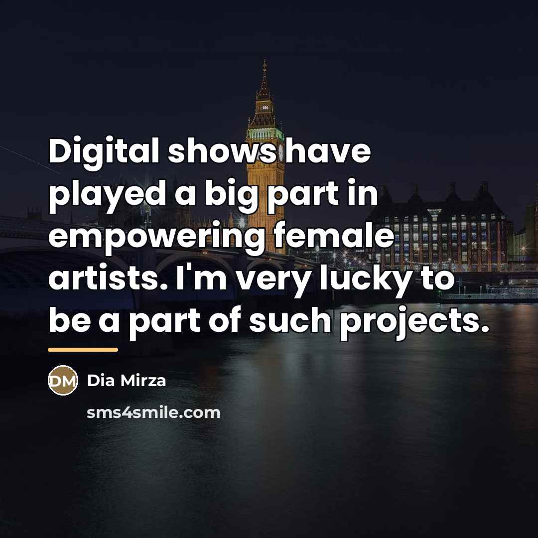 “Digital shows have played a big part in empowering female…” quote by Dia Mirza