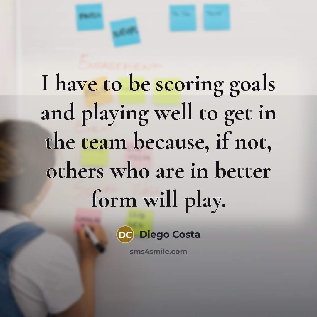 “I have to be scoring goals and playing well to…” quote by Diego Costa