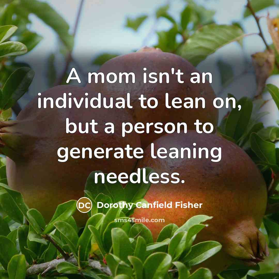 “A mom isn't an individual to lean on, but a…” quote by Dorothy Canfield Fisher
