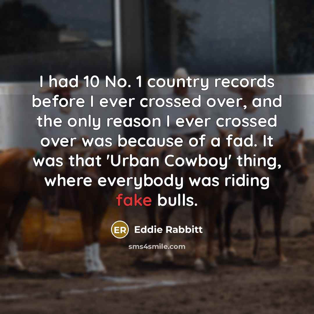 “I had 10 No. 1 country records before I ever…” quote by Eddie Rabbitt