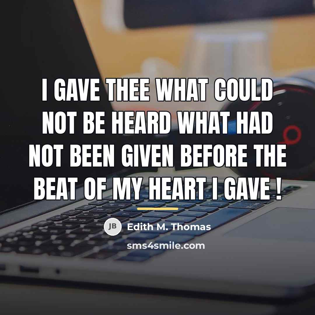 “I gave thee what could not be heard What had…” quote by Edith M. Thomas