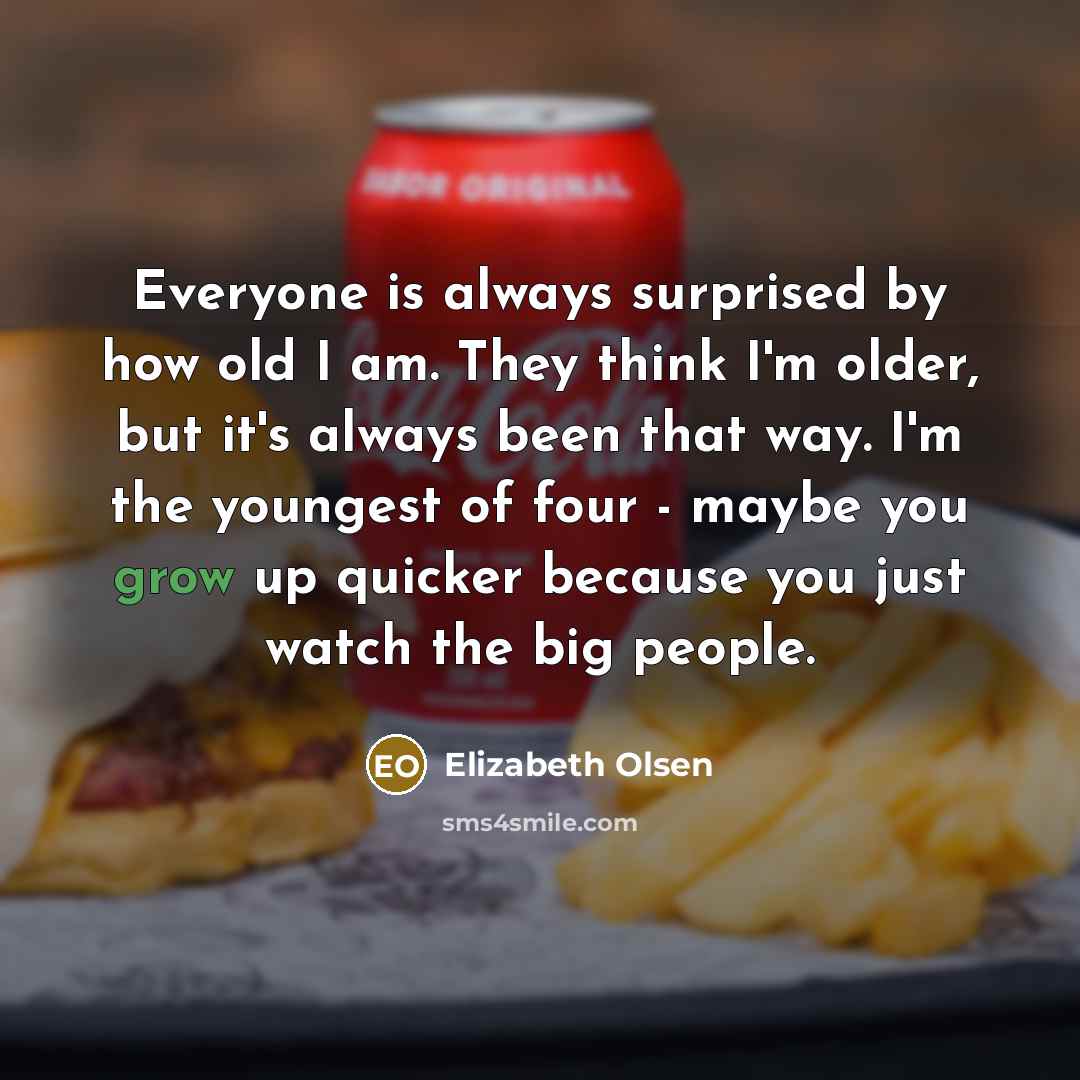 “Everyone is always surprised by how old I am. They…” quote by Elizabeth Olsen