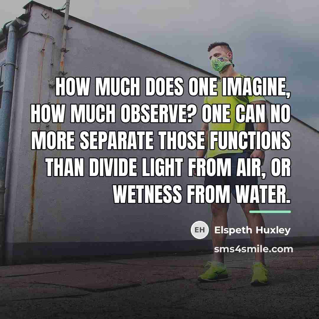 “How much does one imagine, how much observe? One can…” quote by Elspeth Huxley