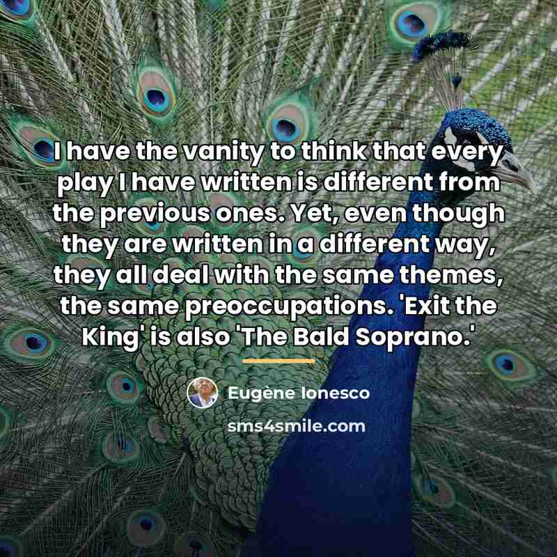 “I have the vanity to think that every play I…” quote by Eugene Ionesco