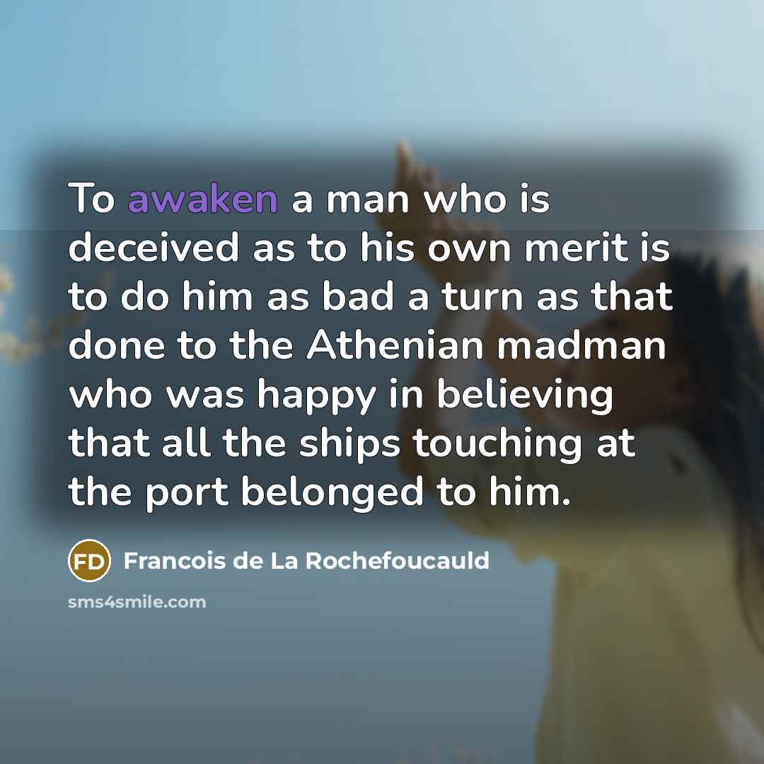 “To awaken a man who is deceived as to his…” quote by Francois de La Rochefoucauld