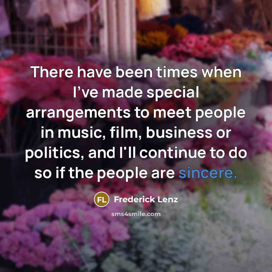“There have been times when I've made special arrangements to…” quote by Frederick Lenz