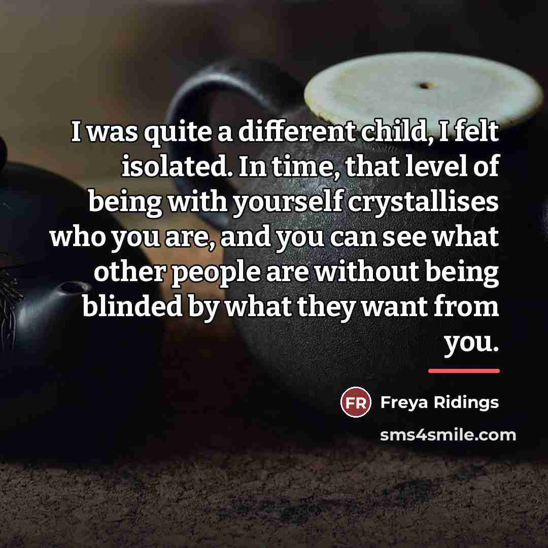 “I was quite a different child, I felt isolated. In…” quote by Freya Ridings