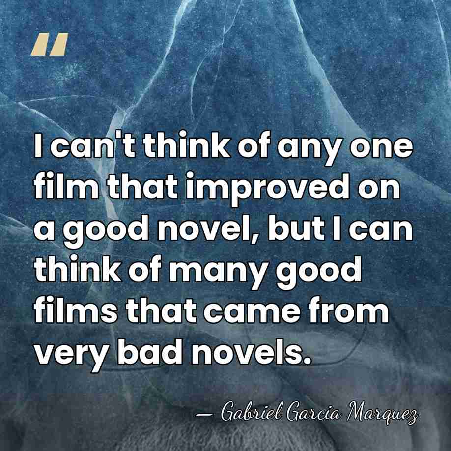 I can't think of any one film that improved on a good&hellip; - Gabriel Garcia Marquez