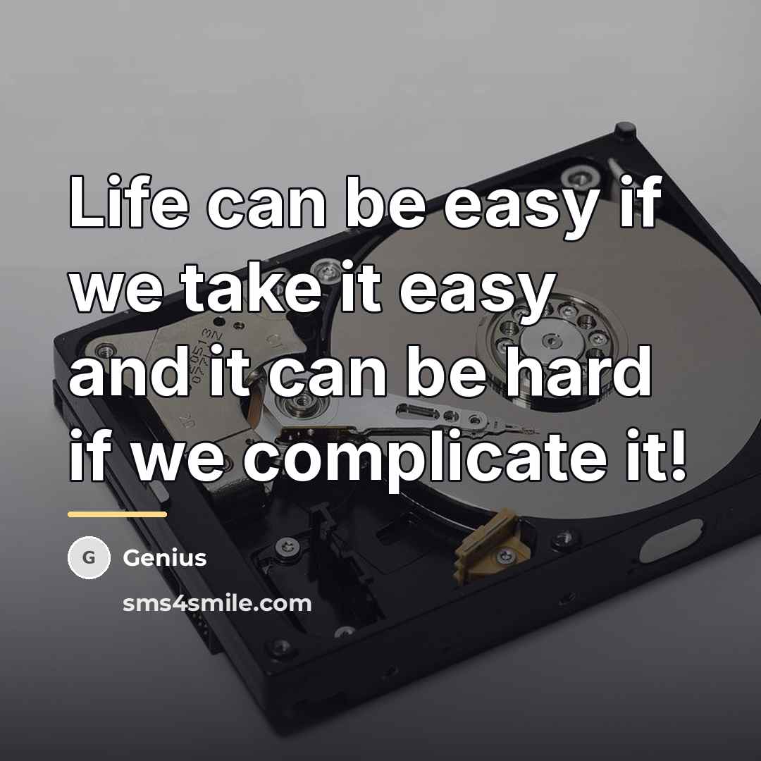 “Life can be easy if we take it easy and…” quote by Genius