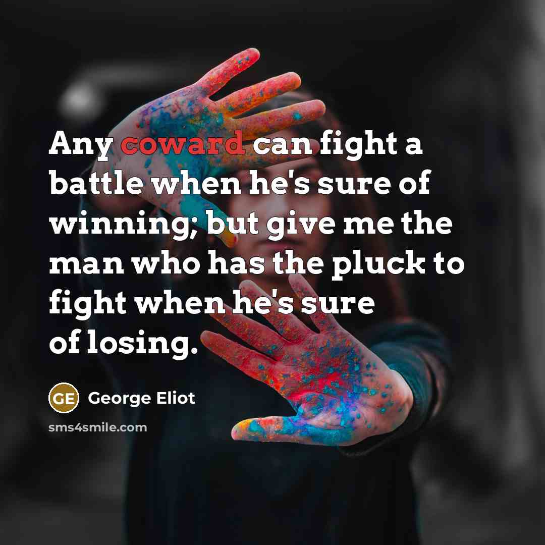 “Any coward can fight a battle when he's sure of…” quote by George Eliot