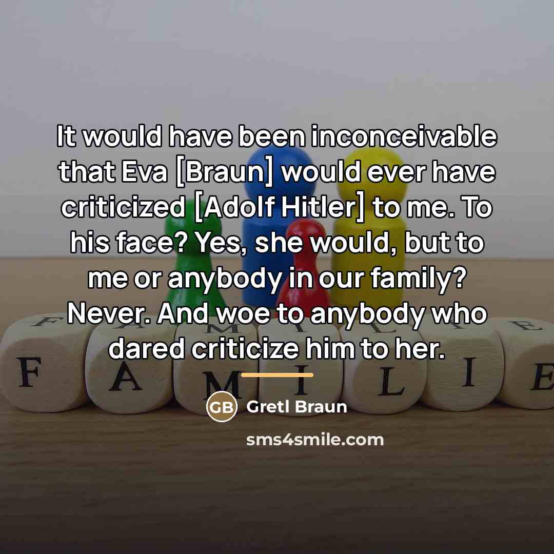 “It would have been inconceivable that Eva [Braun] would ever…” quote by Gretl Braun