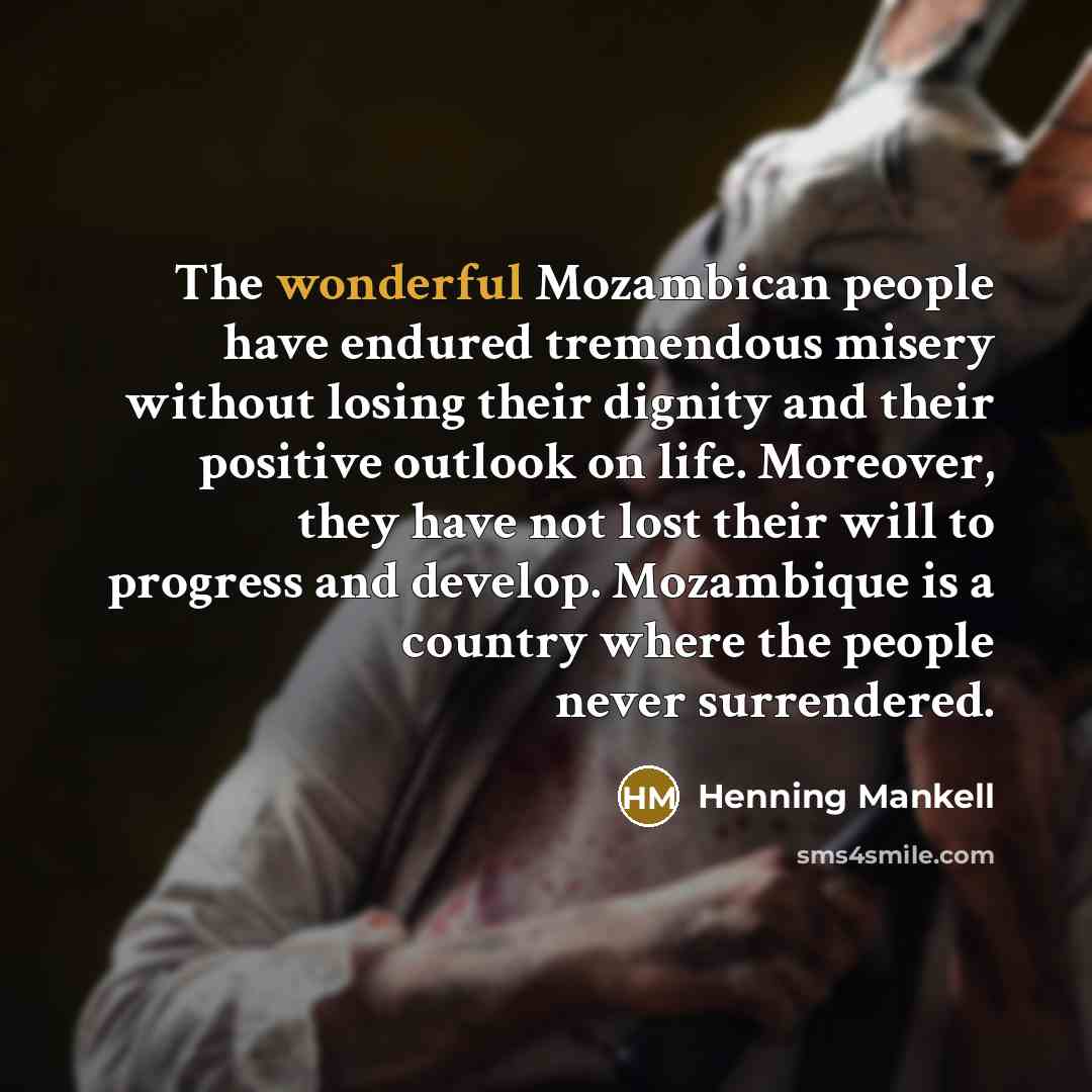 “The wonderful Mozambican people have endured tremendous misery without losing…” quote by Henning Mankell