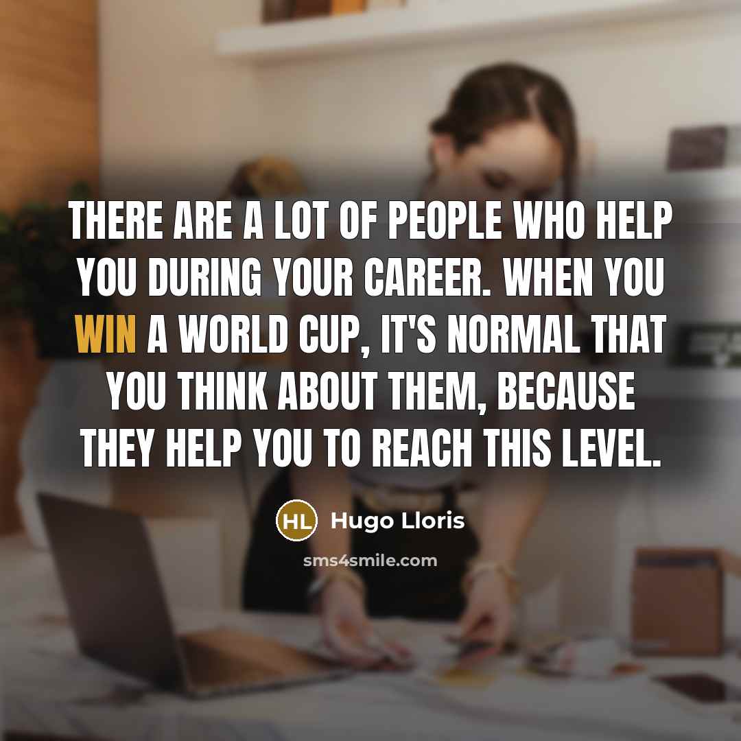 “There are a lot of people who help you during…” quote by Hugo Lloris