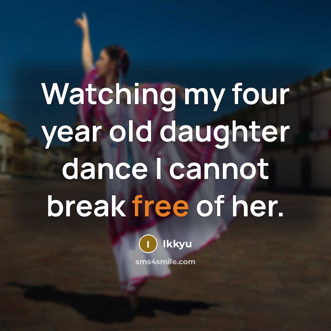 “Watching my four year old daughter dance I cannot break…” quote by Ikkyu