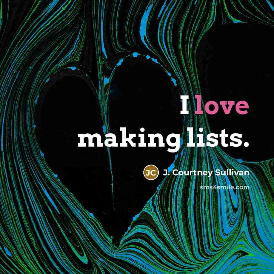 “I love making lists.…” quote by J. Courtney Sullivan