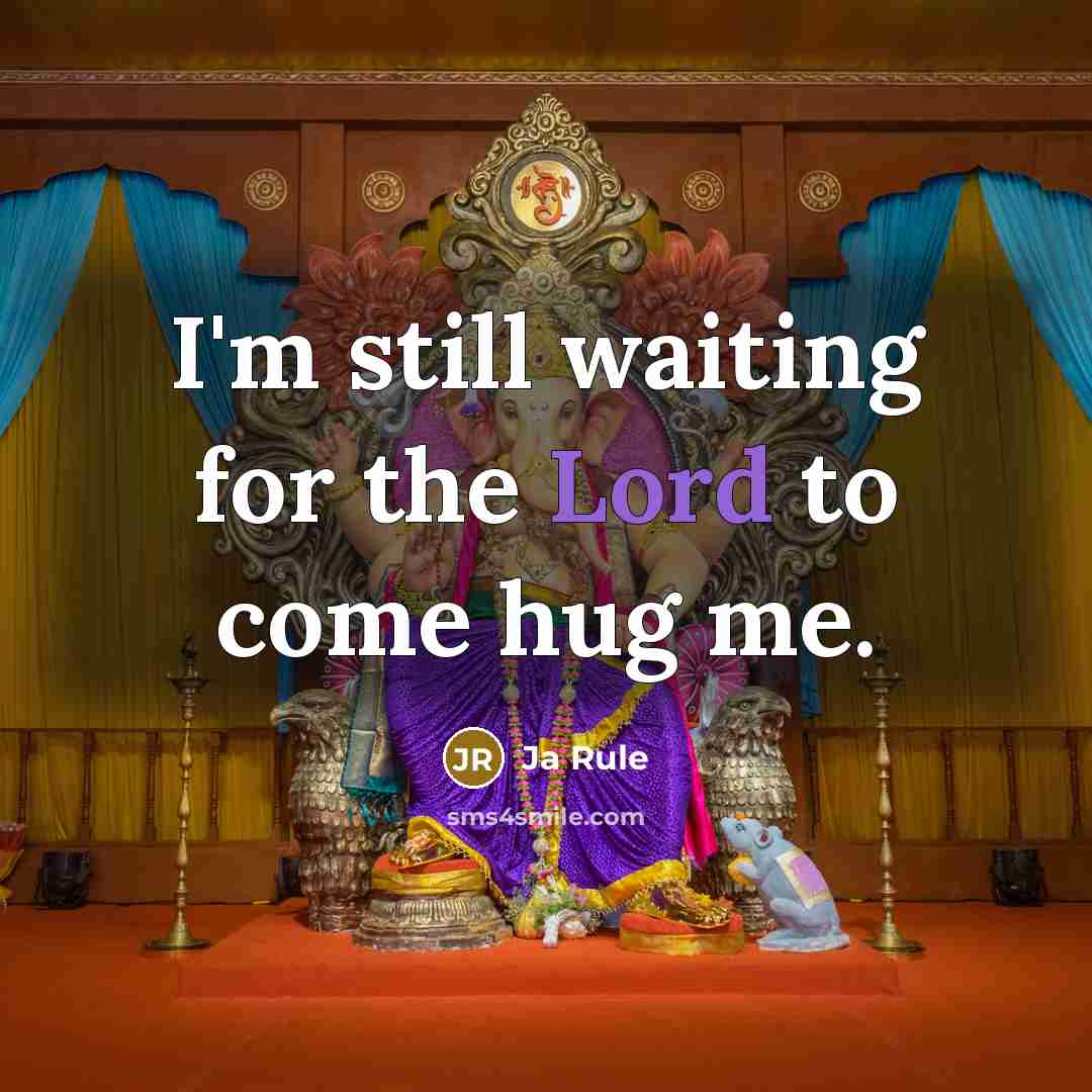 “I'm still waiting for the Lord to come hug me.…” quote by Ja Rule