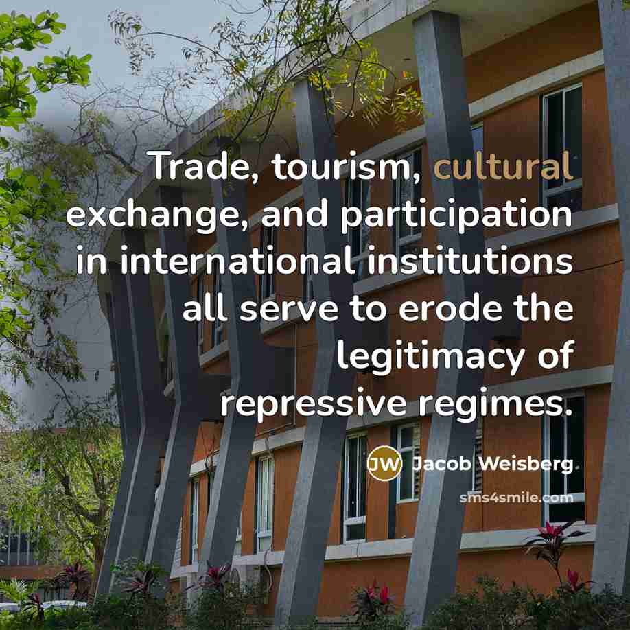 “Trade, tourism, cultural exchange, and participation in international institutions all…” quote by Jacob Weisberg