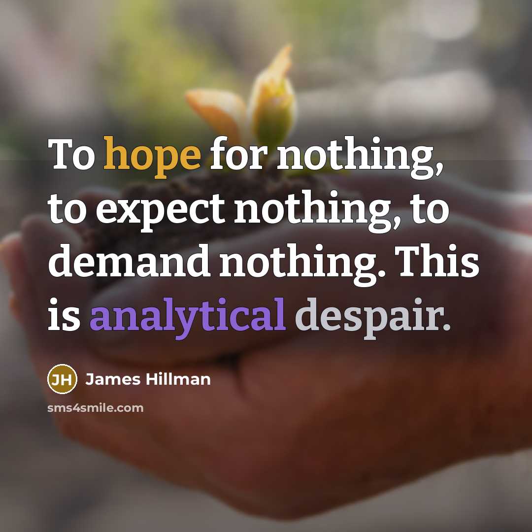 “To hope for nothing, to expect nothing, to demand nothing.…” quote by James Hillman