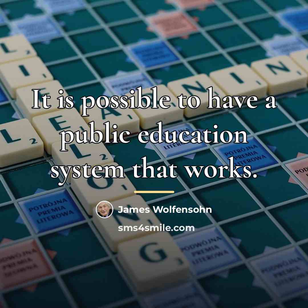 “It is possible to have a public education system that…” quote by James Wolfensohn