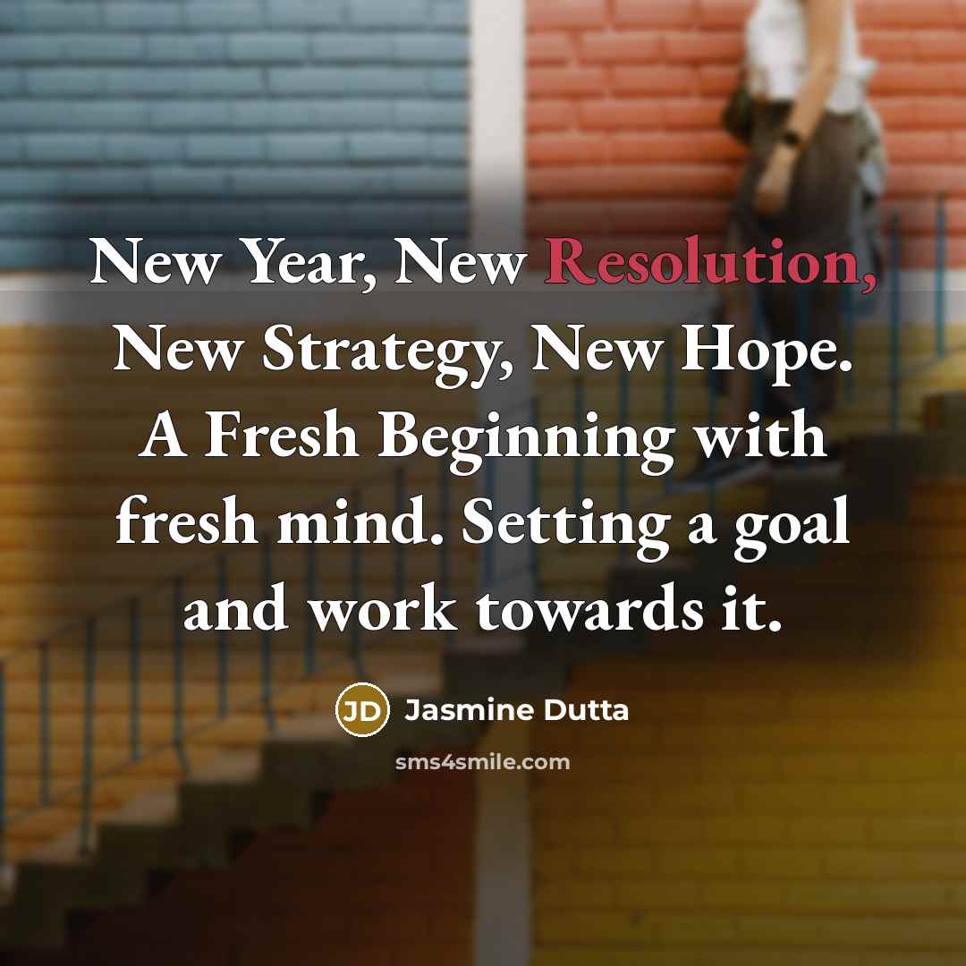 “New Year, New Resolution, New Strategy, New Hope. A Fresh…” quote by Jasmine Dutta