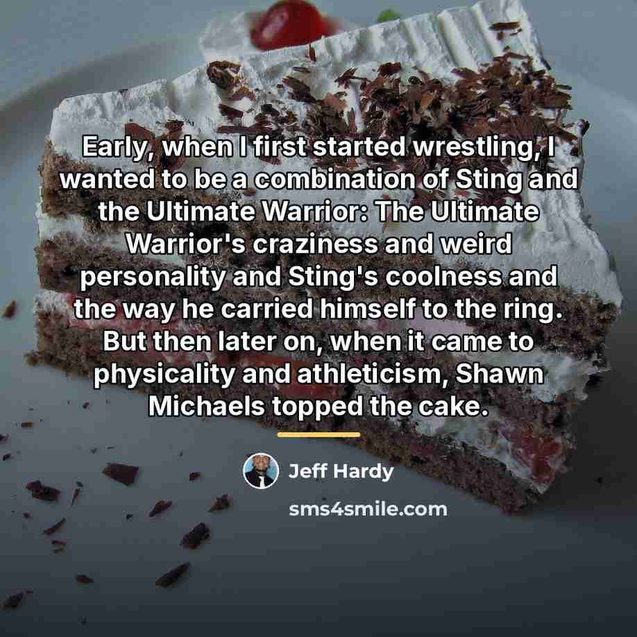 “Early, when I first started wrestling, I wanted to be…” quote by Jeff Hardy