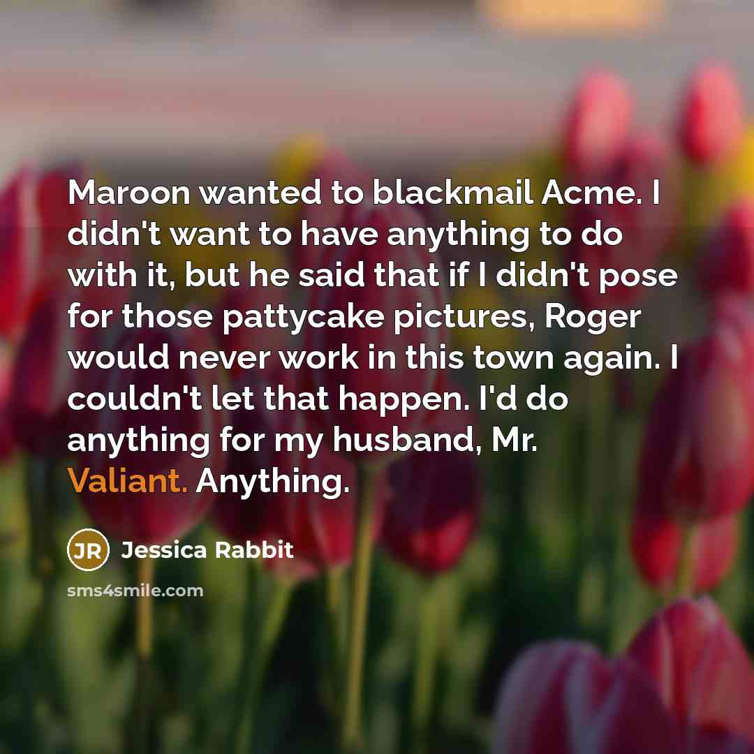 “Maroon wanted to blackmail Acme. I didn't want to have…” quote by Jessica Rabbit