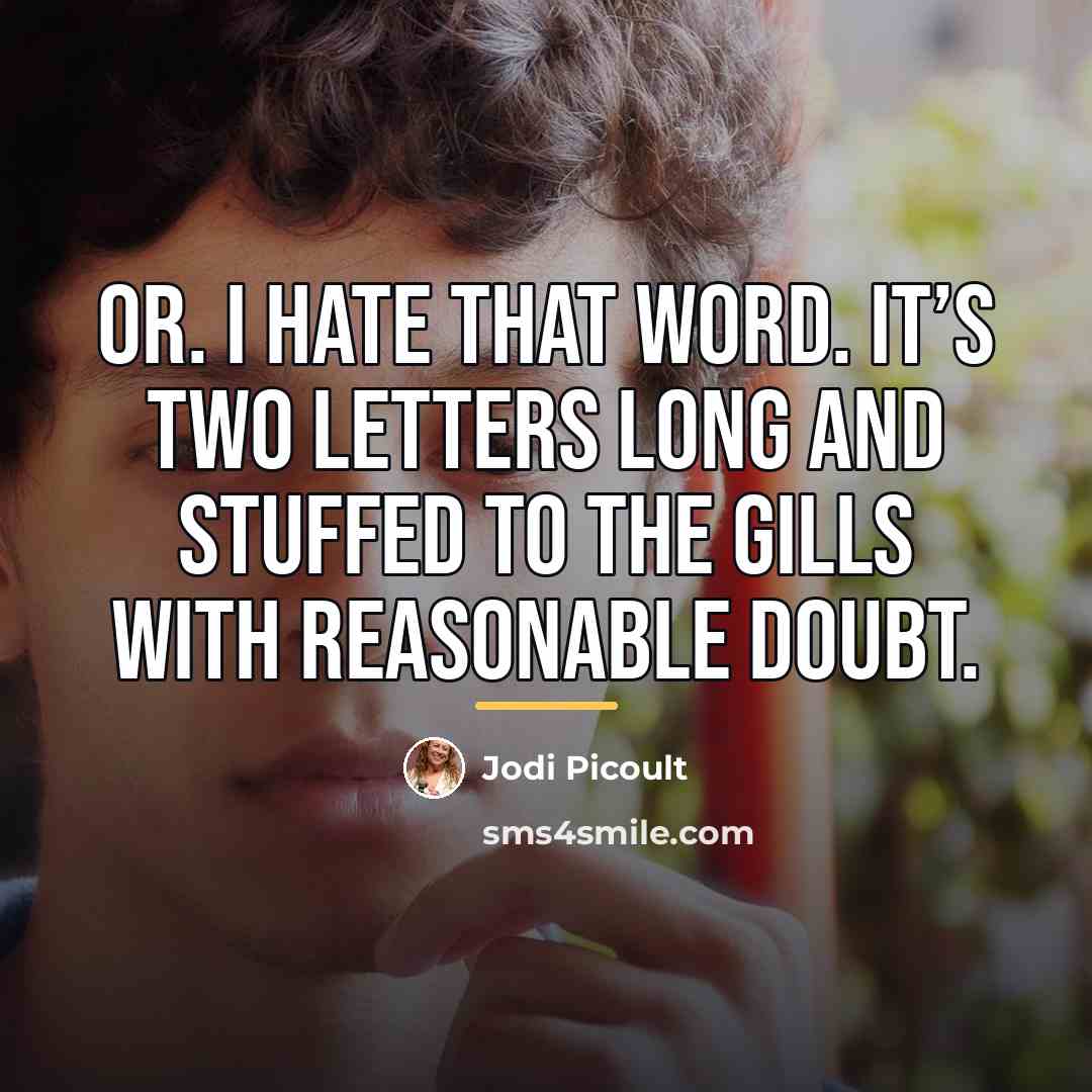 “Or. I hate that word. It’s two letters long and…” quote by Jodi Picoult