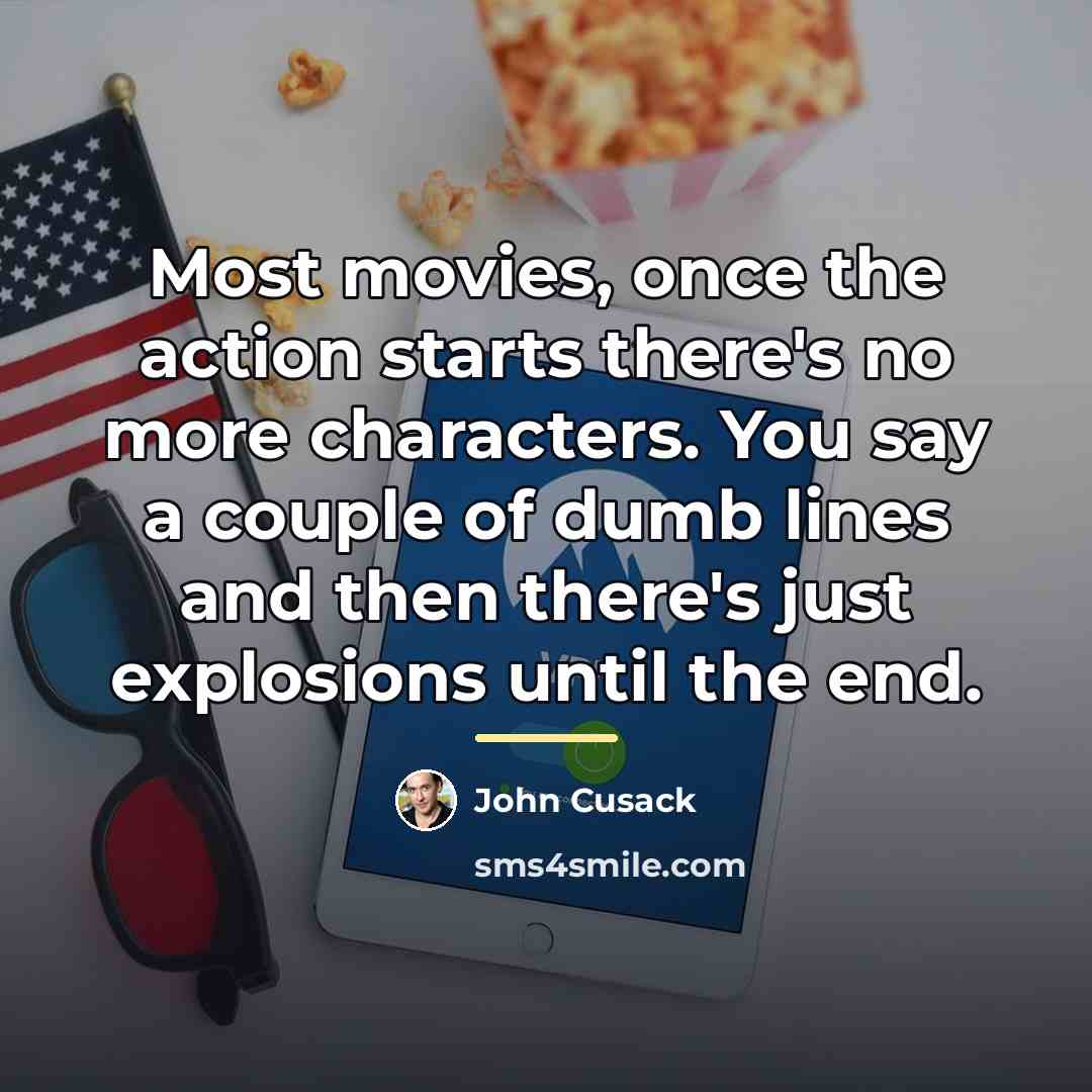 “Most movies, once the action starts there's no more characters.…” quote by John Cusack