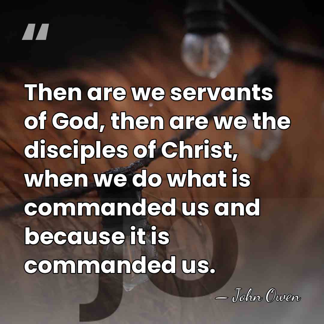 Then are we servants of God, then are we the disciples of&hellip; - John Owen