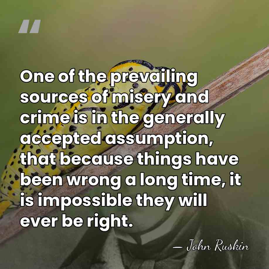One of the prevailing sources of misery and crime is in the&hellip; - John Ruskin