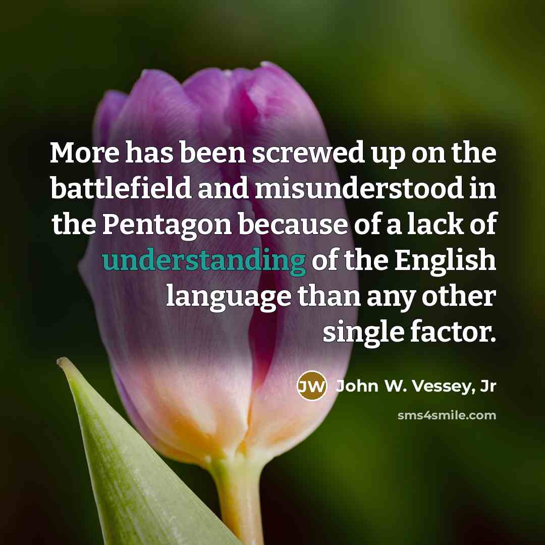 “More has been screwed up on the battlefield and misunderstood…” quote by John W. Vessey, Jr