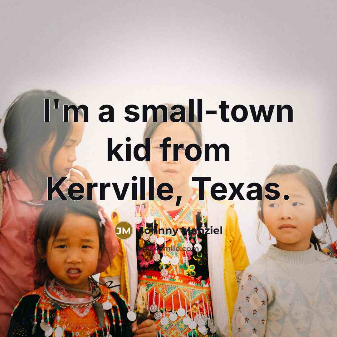 “I'm a small-town kid from Kerrville, Texas.…” quote by Johnny Manziel