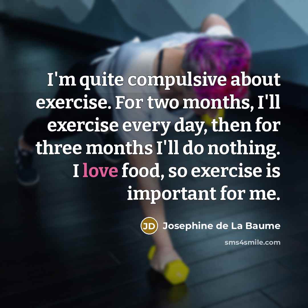 “I'm quite compulsive about exercise. For two months, I'll exercise…” quote by Josephine de La Baume