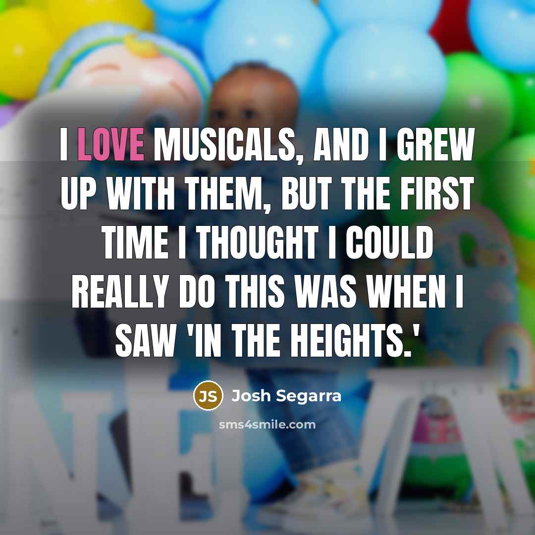 “I love musicals, and I grew up with them, but…” quote by Josh Segarra