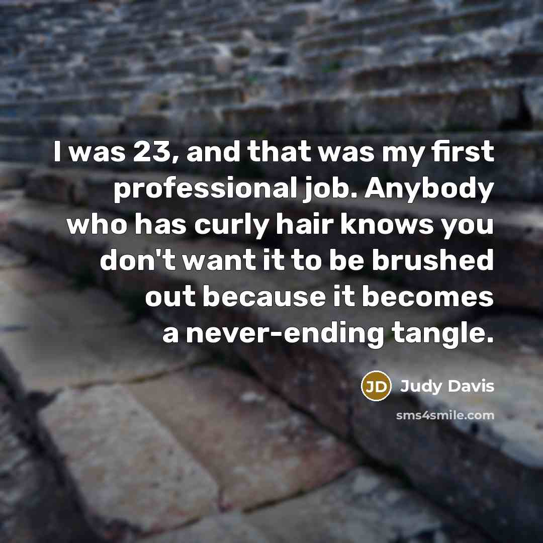 “I was 23, and that was my first professional job.…” quote by Judy Davis