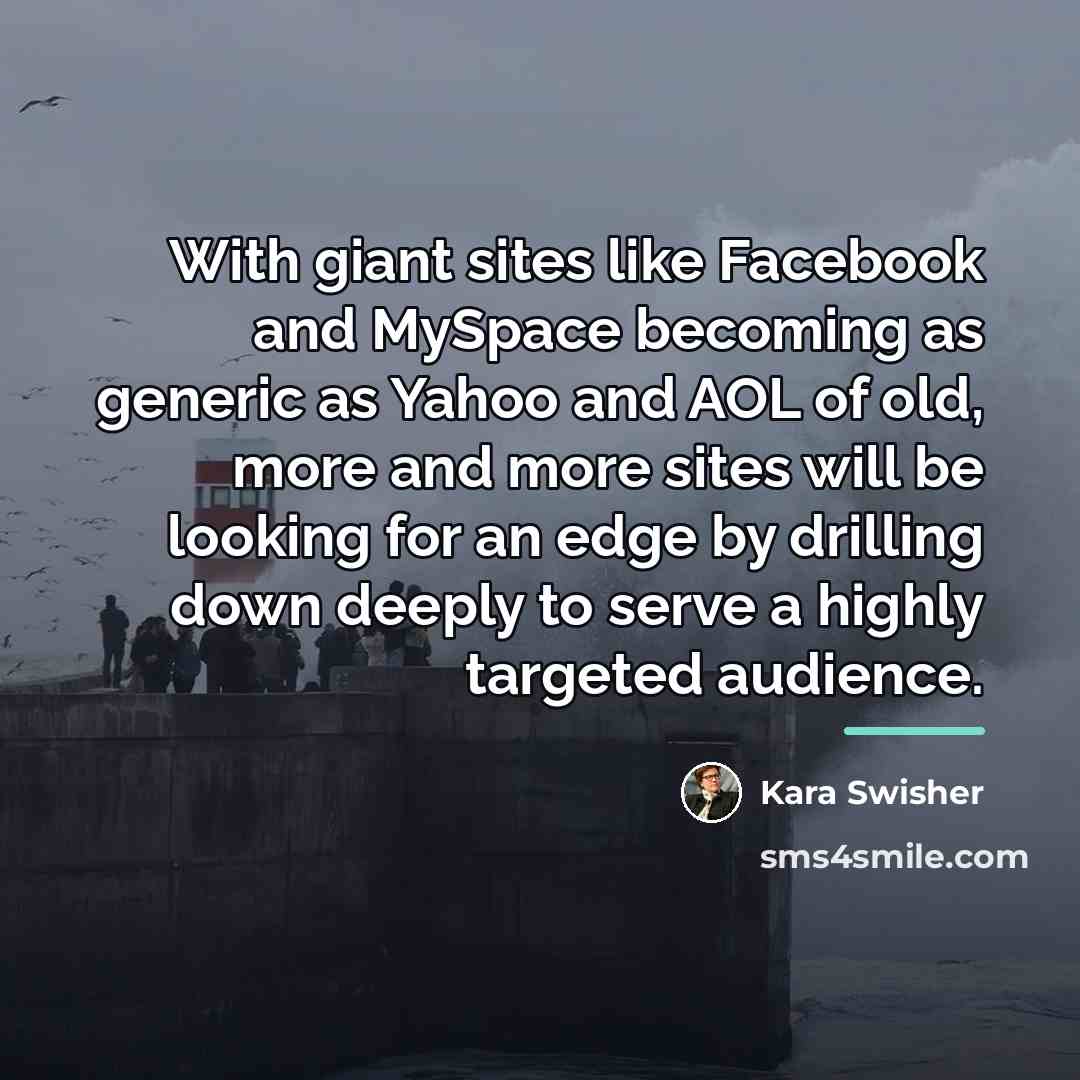 “With giant sites like Facebook and MySpace becoming as generic…” quote by Kara Swisher