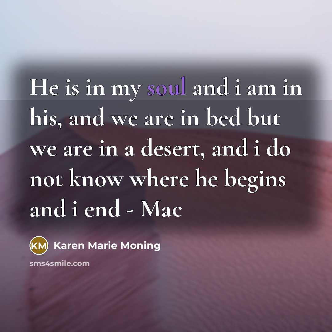 “He is in my soul and i am in his,…” quote by Karen Marie Moning