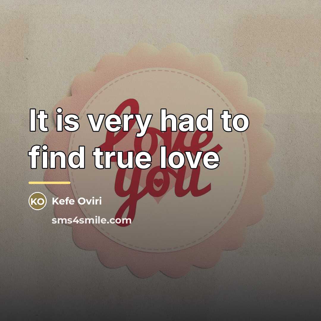 “It is very had to find true love…” quote by Kefe Oviri